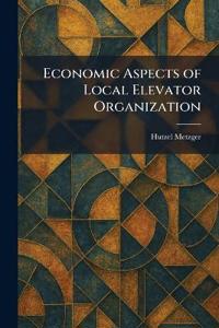 Economic Aspects of Local Elevator Organization