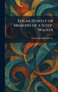 Edgar Huntly or Memoirs of a Sleep-Walker