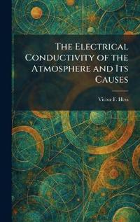 The Electrical Conductivity of the Atmosphere and Its Causes