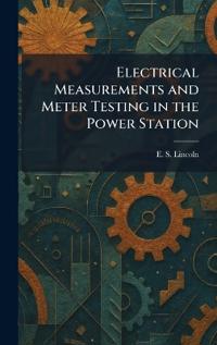 Electrical Measurements and Meter Testing in the Power Station