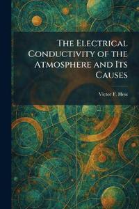 The Electrical Conductivity of the Atmosphere and Its Causes