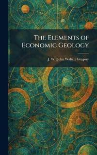 The Elements of Economic Geology