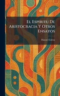 El Espiritu De Aristocracia Y Otros Ensayos