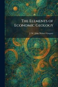 The Elements of Economic Geology