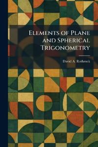 Elements of Plane and Spherical Trigonometry