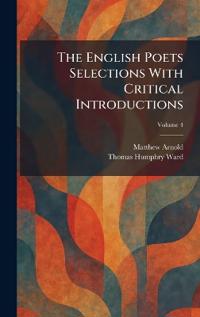 The English Poets Selections With Critical Introductions