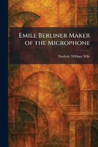 Emile Berliner Maker of the Microphone