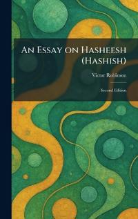 An Essay on Hasheesh (Hashish)