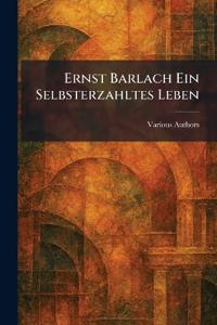 Ernst Barlach ein Selbsterzahltes Leben