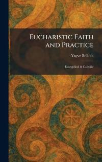 Eucharistic Faith and Practice