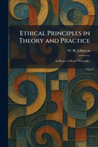Ethical Principles in Theory and Practice