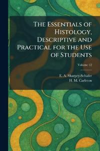 The Essentials of Histology, Descriptive and Practical for the Use of Students