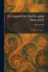 Eucharistic Faith and Practice