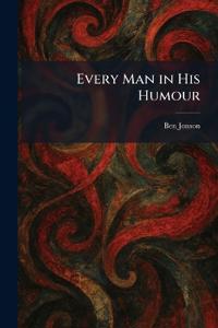 Every Man in His Humour