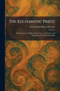 The Eucharistic Priest