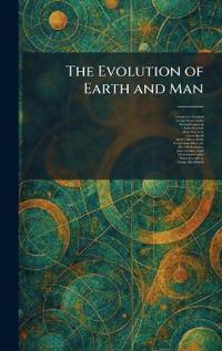 The Evolution of Earth and Man