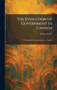 The Evolution of Government in Canada