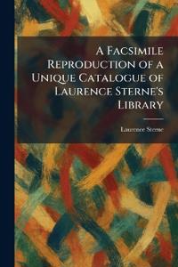 A Facsimile Reproduction of a Unique Catalogue of Laurence Sterne's Library