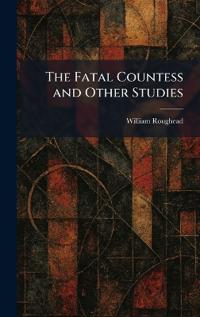 The Fatal Countess and Other Studies