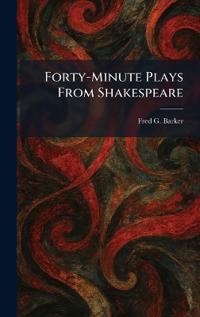 Forty-Minute Plays From Shakespeare
