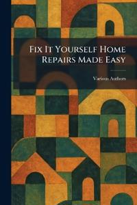 Fix It Yourself Home Repairs Made Easy
