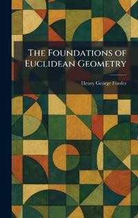 The Foundations of Euclidean Geometry