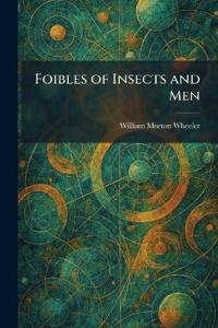 Foibles of Insects and Men