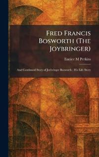 Fred Francis Bosworth (The Joybringer)