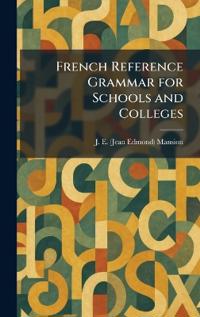 French Reference Grammar for Schools and Colleges