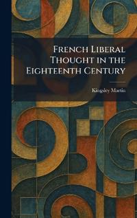 French Liberal Thought in the Eighteenth Century
