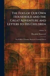 The Foes of Our Own Household and the Great Adventure and Letters to His Children