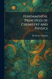 Fundamental Principles of Chemistry and Physics