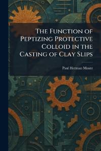 The Function of Peptizing Protective Colloid in the Casting of Clay Slips