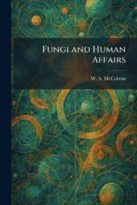 Fungi and Human Affairs