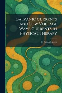 Galvanic Currents and Low Voltage Wave Currents in Physical Therapy