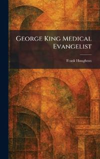 George King Medical Evangelist
