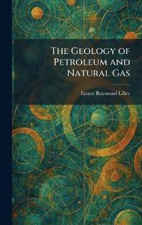 The Geology of Petroleum and Natural Gas