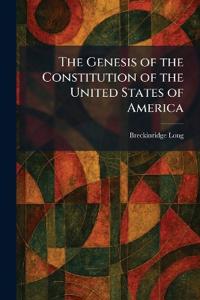 The Genesis of the Constitution of the United States of America