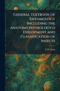 General Textbook of Entomology Including the Anatomy, physiology, development and Classification of Insects
