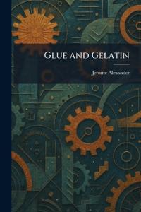 Glue and Gelatin