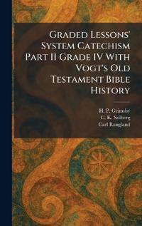 Graded Lessons' System Catechism Part II Grade IV With Vogt's Old Testament Bible History
