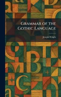 Grammar of the Gothic Language
