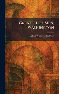 Greatest of Men, Washington