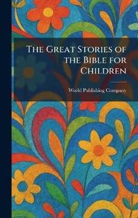 The Great Stories of the Bible for Children