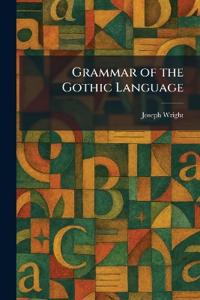 Grammar of the Gothic Language