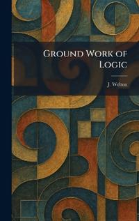 Ground Work of Logic