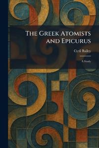 The Greek Atomists and Epicurus