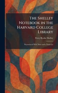 The Shelley Notebook in the Harvard College Library