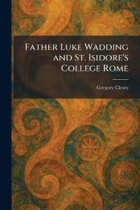 Father Luke Wadding and St. Isidore's College Rome