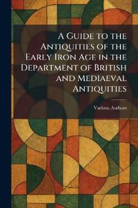 A Guide to the Antiquities of the Early Iron Age in the Department of British and Mediaeval Antiquities